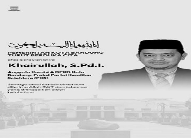 Kabar duka menyelimuti Pemerintah Kota Bandung. Wakil Ketua Komisi A DPRD Kota Bandung Fraksi Partai Keadilan Sejah (PKS), Khairullah wafat, Selasa, 15 Agustus 2023 pukul 00.03 WIB di Rumah Sakit Hasan Sadikin. Atas hal tersebut, Plh. Wali Kota Bandung, Ema Sumarna menyatakan turut berduka. "Innalillahi Wa Inna llaihi Rajiun. Semoga segala amal dan ibadahnya diterima di sisi Allah SWT," kata Ema.